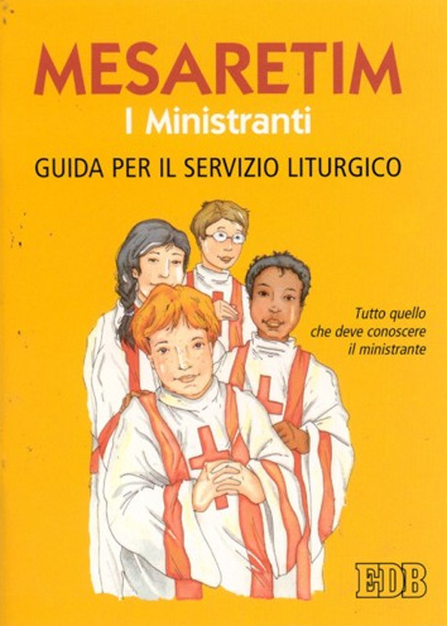 Mesaretim. I ministranti. Guida per il servizio liturgico. Tutto quello che deve conoscere il ministrante