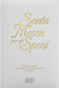 Santa Messa per gli sposi. Nuova guida per la partecipazione attiva dei fedeli. Nuova ediz.