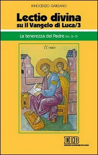 «Lectio divina» su il Vangelo di Luca. Vol. 3: La tenerezza del Padre (cc. 3-7)