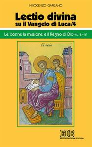 «Lectio divina» su il Vangelo di Luca. Vol. 4: Le donne, la missione e il regno di Dio (cc. 8-11)