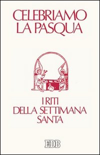 Celebriamo la Pasqua. I riti della Settimana Santa. Ediz. a caratteri grandi