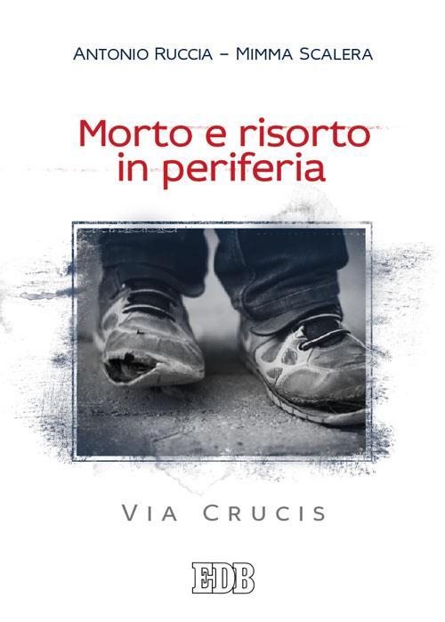 Morto e risorto in periferia. Via Crucis