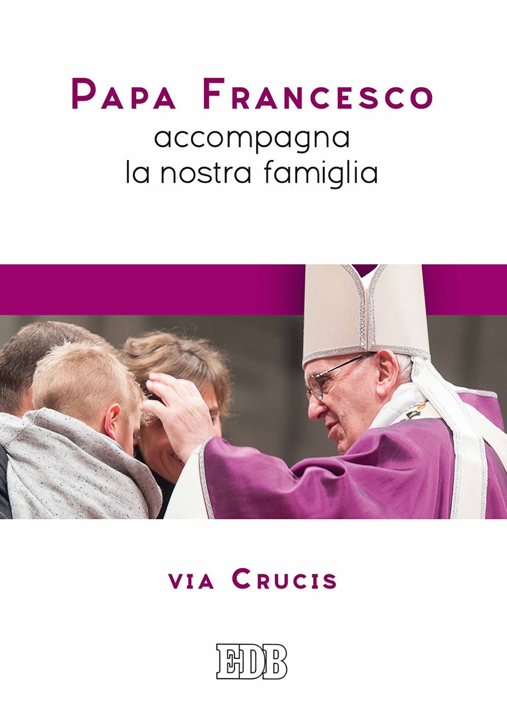 Papa Francesco accompagna la nostra famiglia. Via Crucis