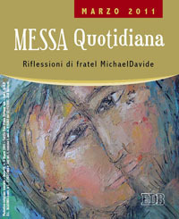 Messa quotidiana. Riflessioni di fratel MichaelDavide. Marzo 2011