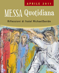 Messa quotidiana. Riflessioni di fratel MichaelDavide. Aprile 2011