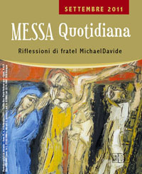 Messa quotidiana. Riflessioni di fratel MichaelDavide. Settembre 2011