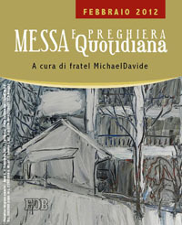 Messa quotidiana. Riflessioni di fratel MichaelDavide. Febbraio 2012