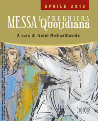 Messa quotidiana. Riflessioni di fratel MichaelDavide. Aprile 2012