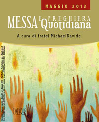 Messa quotidiana. Riflessioni di fratel MichaelDavide. Maggio 2013