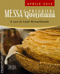 Messa quotidiana. Riflessioni di fratel MichaelDavide. Aprile 2014