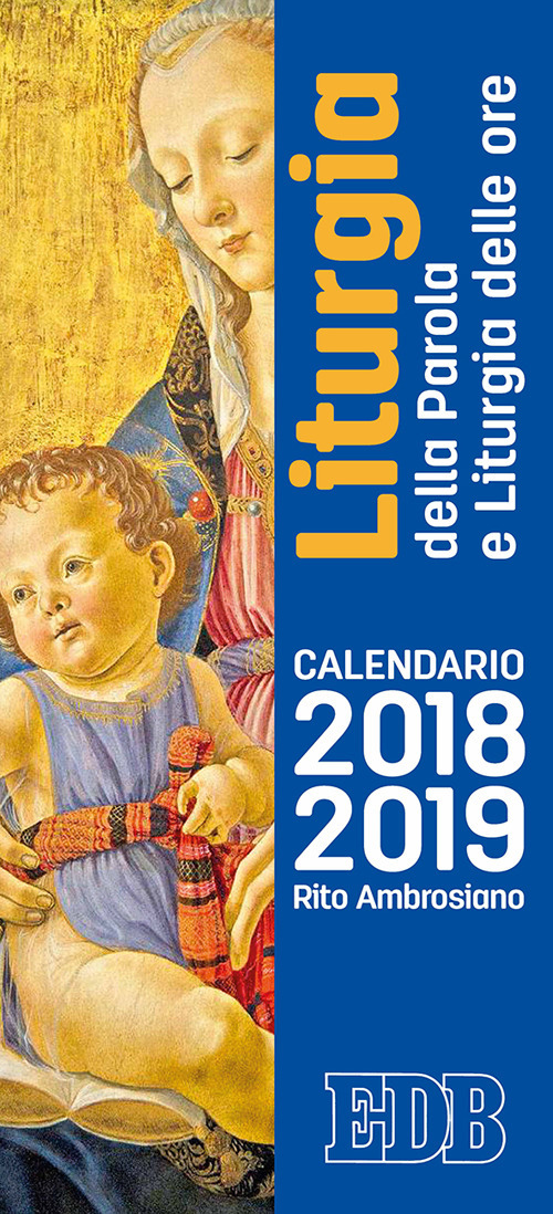 Calendario liturgico 2018/2019. Calendario per la liturgia della parola di ogni giorno e per la liturgia delle ore nel rito ambrosiano