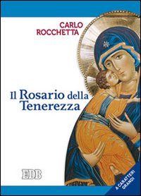 Il rosario della tenerezza. Ediz. a caratteri grandi