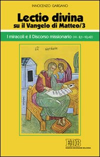 «Lectio divina» su il Vangelo di Matteo. Vol. 3: I miracoli e il discorso missionario (cc. 8,1-10,42)