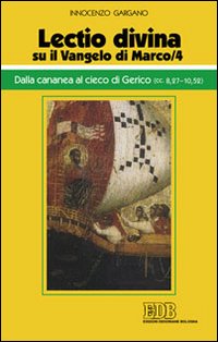 «Lectio divina» su il Vangelo di Marco. Vol. 4: Dalla cananea al cieco di Gerico (cc. 8,27-10,52)