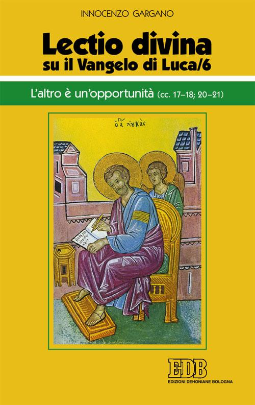 «Lectio divina» su il Vangelo di Luca. Vol. 6: L'altro è un'opportunità (LC 17-18;20-21)