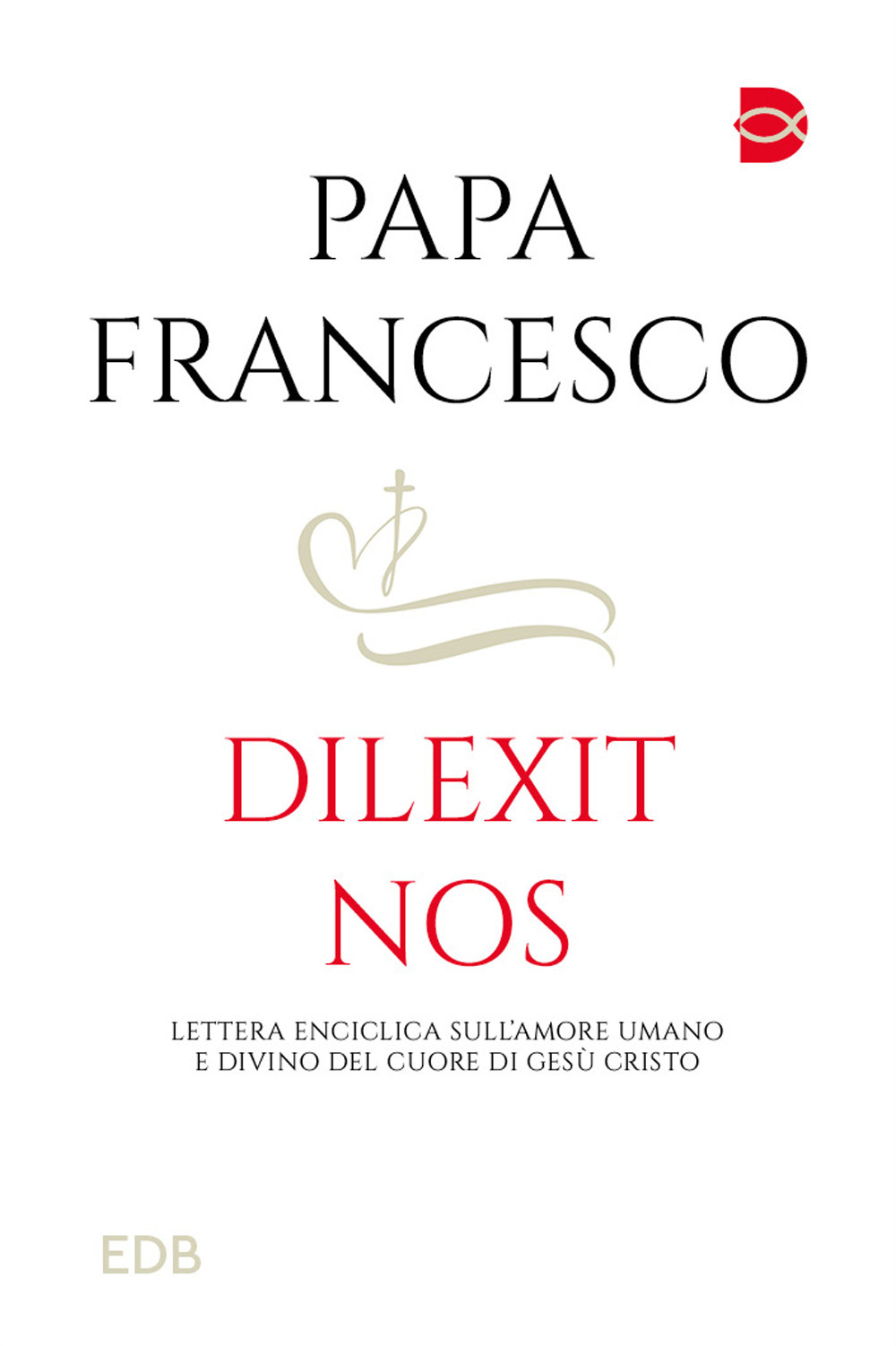 Dilexit nos. Lettera Enciclica sull'amore umano e divino del cuore di Gesù Cristo