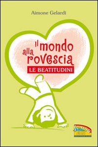 Il mondo alla rovescia. Le beatitudini. Ediz. illustrata