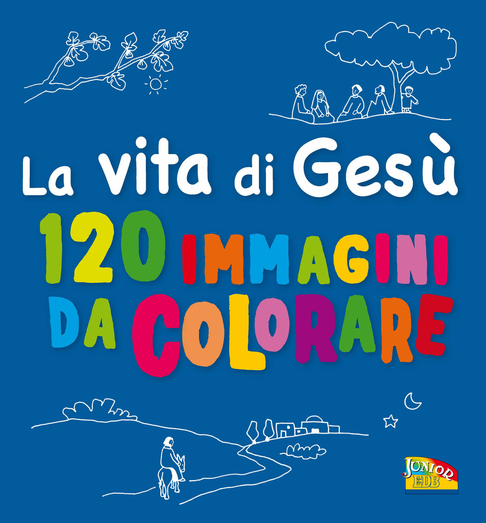 La vita di Gesù. 120 immagini da colorare. Ediz. a colori