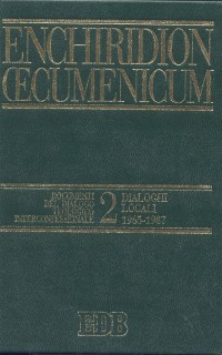 Enchiridion Oecumenicum. Vol. 2: Documenti del dialogo teologico interconfessionale. Dialoghi locali (1965-1987)