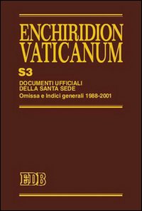 Enchiridion Vaticanum. Supplementum. Vol. 3: Documenti ufficiali della Santa Sede. Omissa e Indici Generali 1988-2001