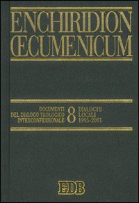 Enchiridion Oecumenicum. Vol. 8: Documenti del dialogo teologico interconfessionale. Dialoghi locali (1995-2001)