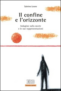 Il confine e l'orizzonte. Indagine sulla morte e le sue rappresentazioni