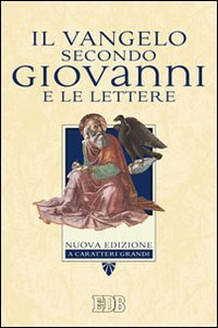 Il Vangelo secondo Giovanni e le Lettere. Ediz. a caratteri grandi