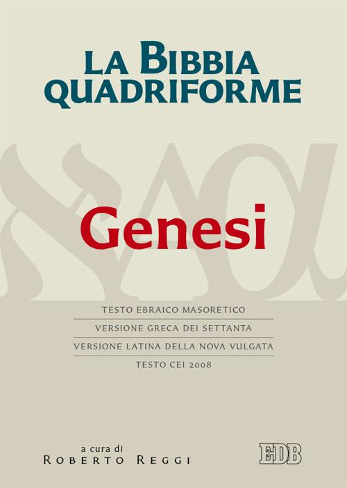 La Bibbia quadriforme. Genesi. Testo ebraico masoretico, versione greca dei Settanta, versione latina della Nova Vulgata, testo CEI 2008. Ediz. multilingue