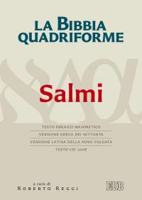 La Bibbia quadriforme. Salmi. Testo ebraico masoretico, versione greca dei Settanta, versione latina della Nova Vulgata, testo CEI 2008