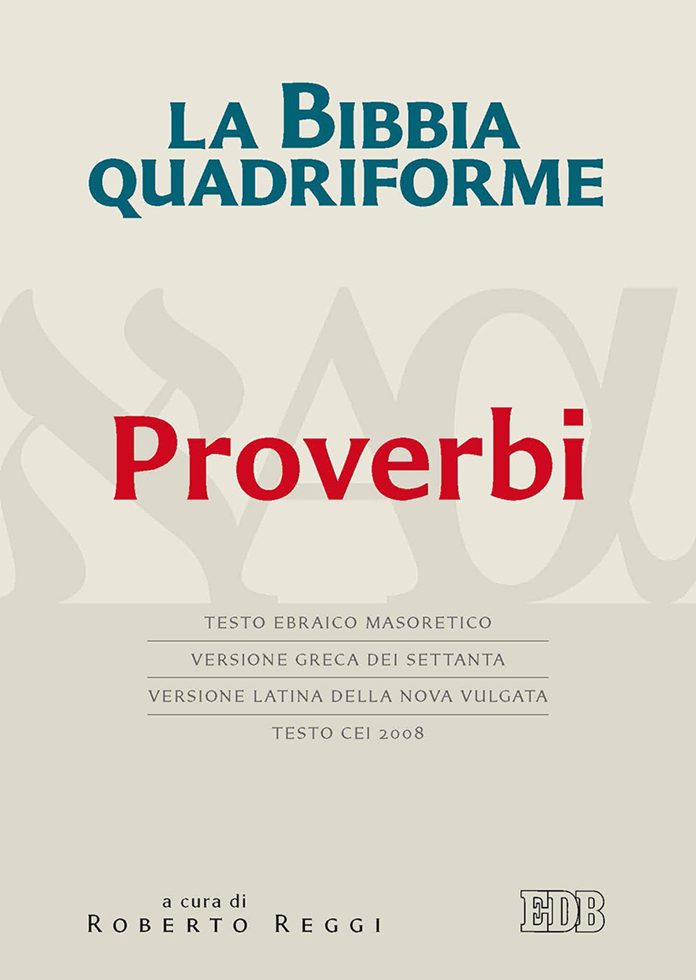 La Bibbia quadriforme. Proverbi. Testo ebraico masoretico, versione greca dei Settanta, versione latina della Nova Vulgata, testo CEI 2008