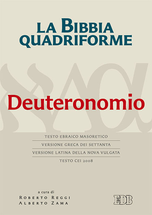 La Bibbia quadriforme. Deuteronomio. Testo ebraico masoretico, versione greca dei Settanta, versione latina della Nova Vulgata, testo CEI 2008