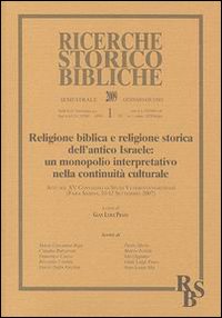 Religione biblica e religione storica dell'antico Israele: un monopolio interpretativo nella continuità culturale. Atti del XV Convegno di studi. Vol. 1