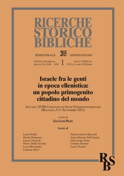 Ricerche storico-bibliche (2015). Vol. 1: Israele fra le genti in epoca ellenistica: un popolo primogenito cittadino del mondo. Atti del XVIII Convegno di Studi Veterotestamentari