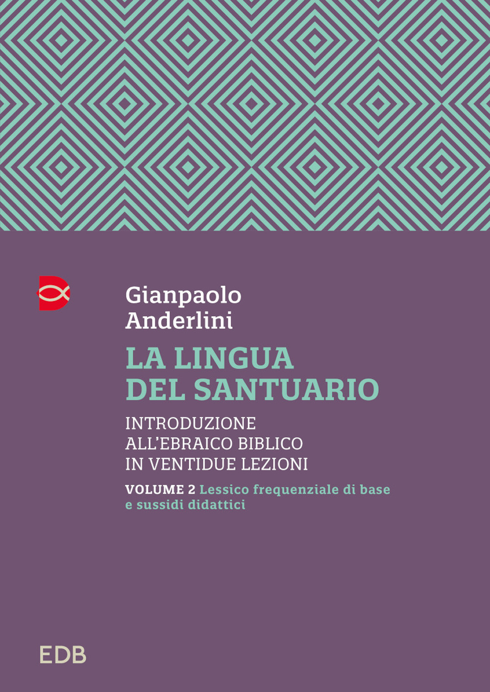 La lingua del santuario. Introduzione all'ebraico biblico in ventidue lezioni. Vol. 2: Lessico frequenziale di base e sussidi didattici