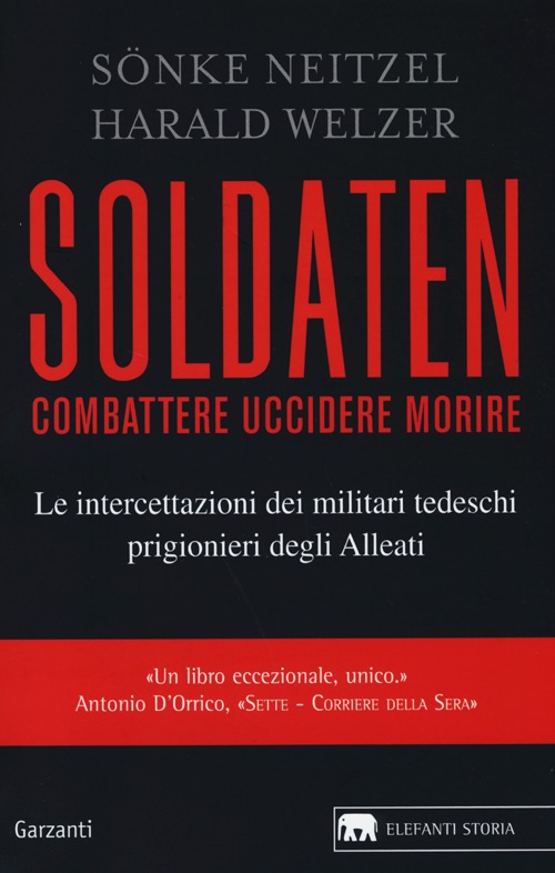 Soldaten. Combattere uccidere morire. Le intercettazioni dei militari tedeschi prigionieri degli Alleati