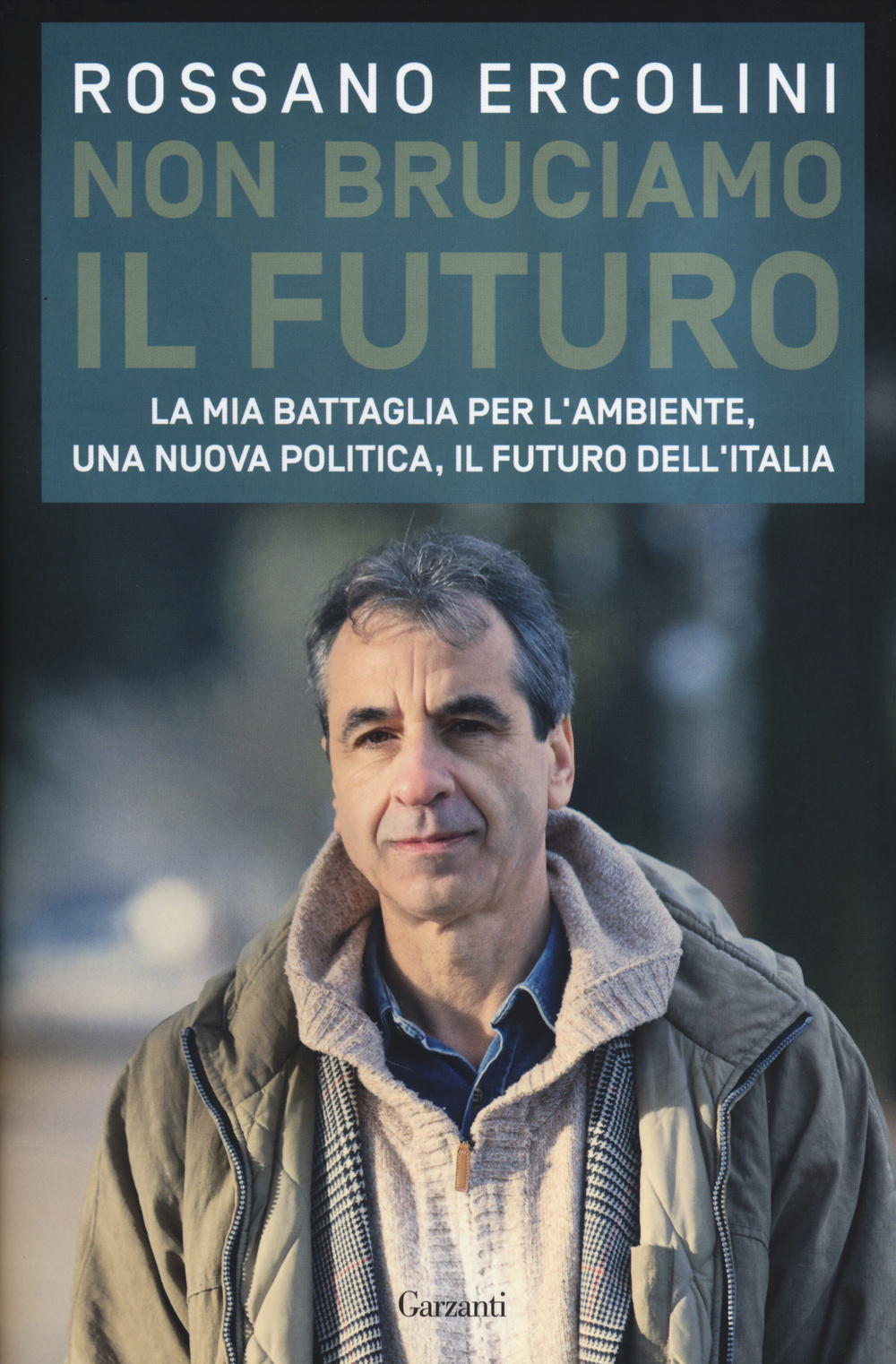 Non bruciamo il futuro. La mia battaglia per l'ambiente, una nuova politica, il futuro dell'Italia