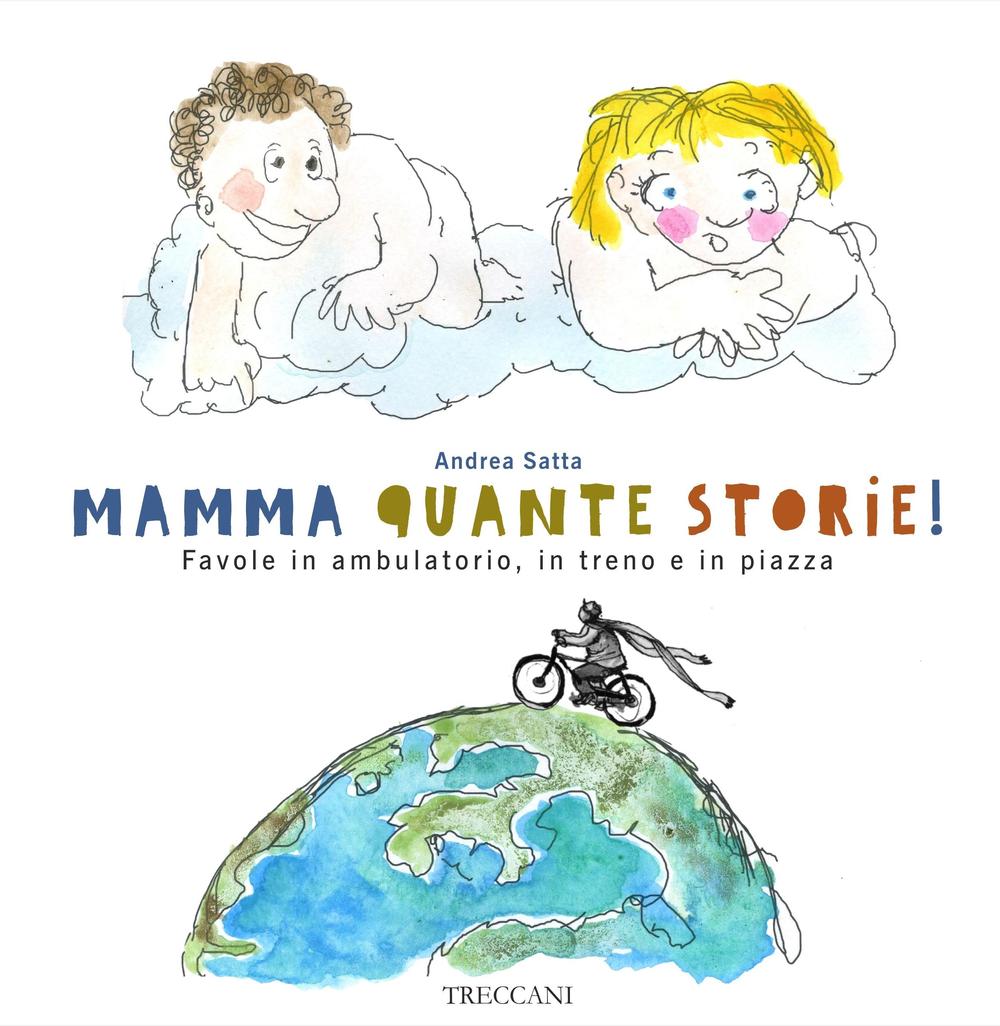 Mamma quante storie! Favole in ambulatorio, in treno e in piazza. Ediz. illustrata