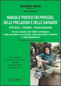 Manuale pratico dei privilegi, delle prelazioni e delle garanzie. Ipoteca, pegno, fideiussone