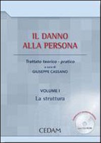 Il danno alla persona. Trattato teorico-pratico. Con CD-ROM. Vol. 1: La struttura