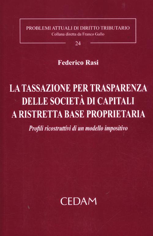 La tassazione per trasparenza delle società di capitali a ristretta base proprietaria. Profili ricostruttivi di un modello impositivo