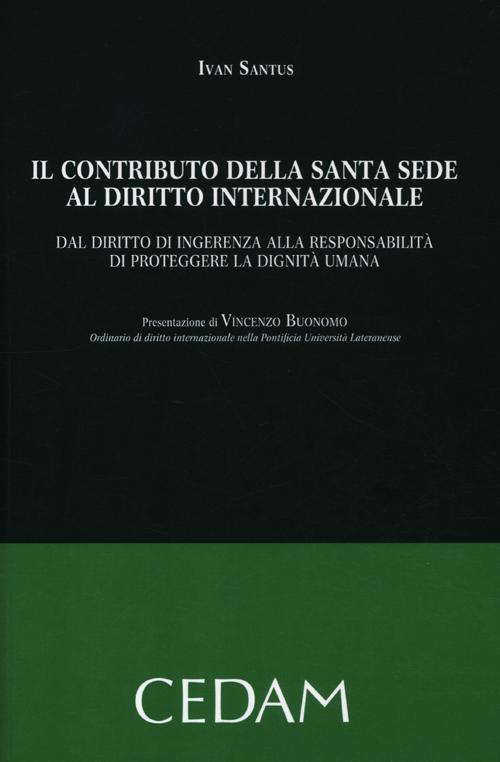 Il contributo della Santa Sede al diritto internazionale. Dal diritto di ingerenza alla responsabilità di proteggere la dignità umana