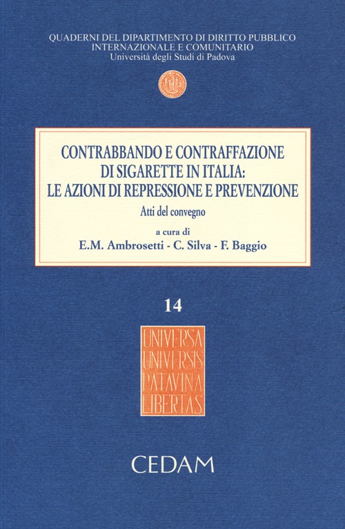 Contrabbando e contraffazione di sigarette in Italia. Le azioni di repressione e prevenzione. Atti del Convegno (Padova, 5 giugno 2012). Con aggiornamento online