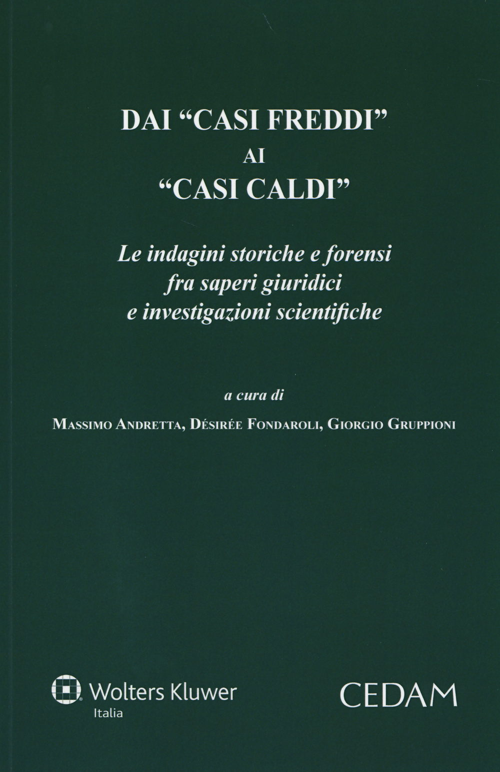 Dai «casi freddi» ai «casi caldi». Le indagini storiche e forensi fra saperi giuridici e investigazioni scientifiche