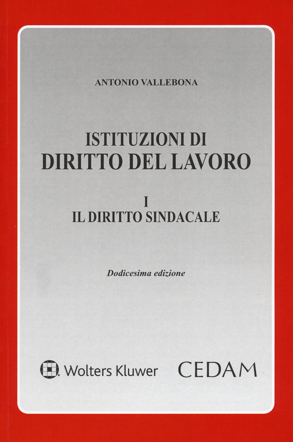 Istituzioni di diritto del lavoro. Vol. 1: Il diritto sindacale