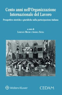 Cento anni nell'Organizzazione Internazionale del Lavoro. Prospettive storiche e giuridiche sulla partecipazione italiana