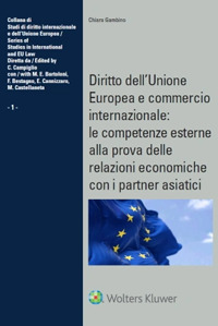 Diritto dell'Unione Europea e commercio internazionale: le competenze esterne alla prova delle relazioni economiche con i partner asiatici