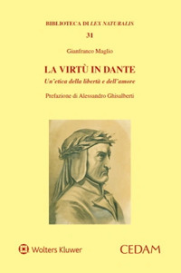 La virtù in Dante. Un'etica della libertà e dell'amore