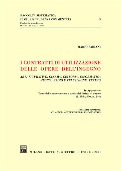 I contratti di utilizzazione delle opere dell'ingegno. Arti figurative, cinema, editoria, informatica, musica, radio e televisione, teatro