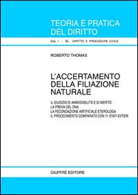 L'accertamento della filiazione naturale. Il giudizio di ammissibilità e di merito. La prova del DNA. La fecondazione artificiale eterologa...