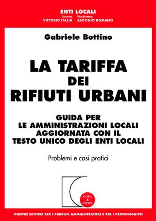 La tariffa dei rifiuti urbani. Guida per le amministrazioni locali aggiornata con il Testo Unico degli enti locali